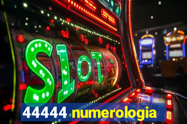 44444 numerologia